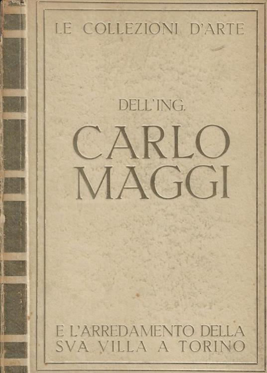 Le collezioni d'arte dell'Ing. Carlo Maggi e l'arredamento della sua villa a Torino - copertina