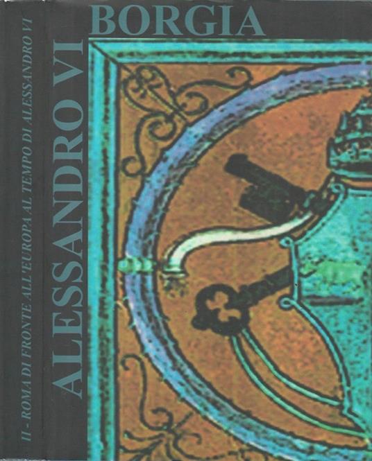 Roma di fronte all'Europa al tempo di Alessandro VI - Tomo II - copertina