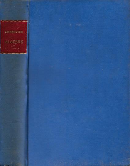Cours d'Algèbre (conforme aux programmes du 30 Avril 1931) à l'usage des classes de 3e, 2e et 1re de l'Enseignement secondaire - copertina