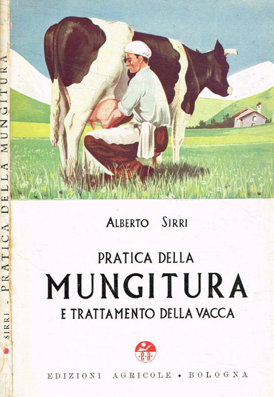 Pratica della mungitura e trattamento della vacca - Alberto Sirri - copertina