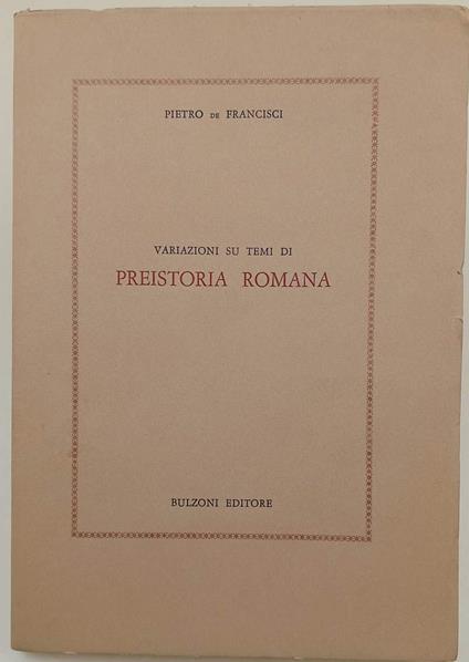 Variazioni Sui Temi Di Preistoria Romana - Pietro De Francisci - copertina