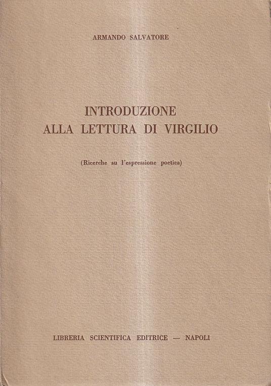 Introduzione alla lettura di Virgilio (Ricerche su l'espressione poetica) - Armando Salvatore - copertina