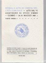 Storia e Arte in Umbria nell'età Comunale. Atti Del VI Convegno Di Studi Umbri Gubbio 26-30 Maggio 1968. Vol. I° e II°