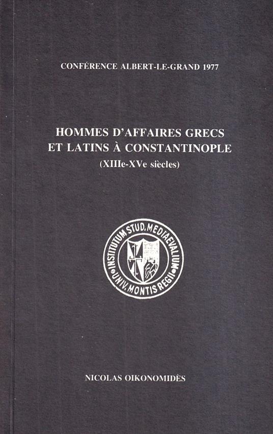 Hommes d'affaires grecs et latins à Constantinople (XIIIe-XVe siècles) - copertina