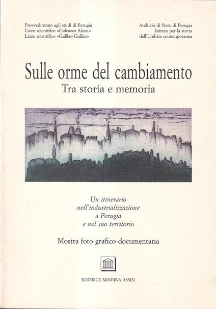 Sulle orme del cambiamento: tra storia e memoria. Un itinerario nell'industrializzazione a Perugia e nel suo territorio - copertina