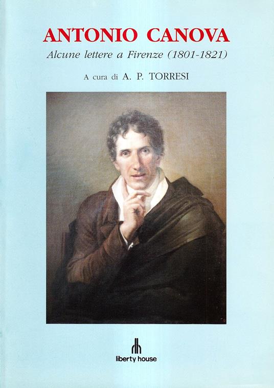 Alcune lettere a Firenze (1801-1821). Inediti dall'Accademia di Belle Arti, dagli Uffizi, dalla Biblioteca Nazionale Centrale e dall'Archivio di Stato - Antonio Canova - copertina