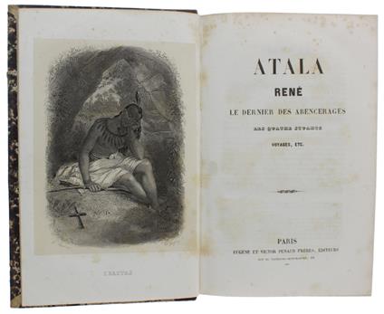 ATALA - RENE' - Le dernier des abencérages - Les quatre Stuarts - Voyages, etc - François-René de Chateaubriand - copertina