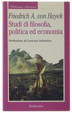 STUDI DI FILOSOFIA, POLITICA ED ECONOMIA. Prefazione di Lorenzo Infantino