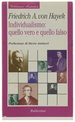 INDIVIDUALISMO: QUELLO VERO E QUELLO FALSO. Prefazione di Dario Antiseri - Von Hayek  Friedrich A