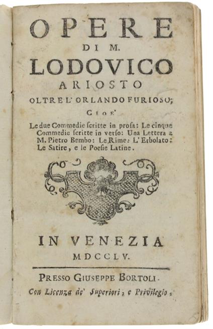 OPERE oltre l'Orlando Furioso: Cioè le due Commedie scritte in prosa; Le cinque Commedie scritte in verso; Una lettera a M. Pietro Bembo; Le Rime; L'Erbolato; Le Satire, e le Poesie Latine - Ludovico Ariosto - copertina