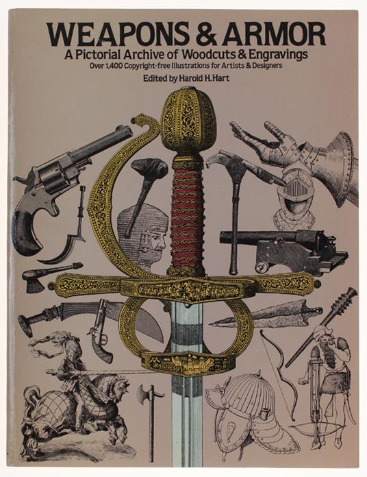 WEAPONS & ARMOR. A Pictorial Archive of Woodcuts & Engravings : Over 1,400 Copyright-Free Illustrations for Artists & Designers - Harold Hart - copertina
