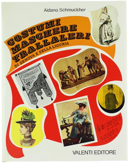 COSTUMI MASCHERE TRALLALERI DI GENOVA E DELLA LIGURIA - Aidano Schmuckher - copertina