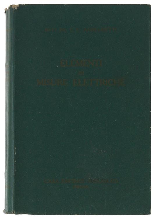 ELEMENTI DI MISURE ELETTRICHE. Con 271 illustrazioni e 3 tavole fuori testo - copertina