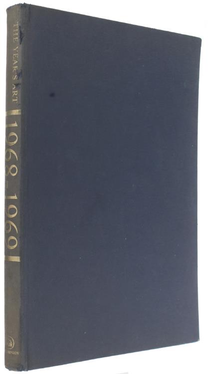The YEAR'S ART 1968-1969. Architecture - Art Books - Art Galleries - Collecting - Design - Multiples - Museums - Painting - People - Salerooms - Sculpture - copertina