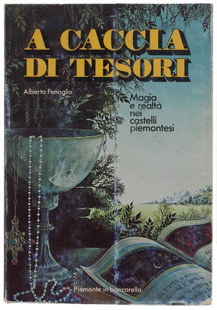 A CACCIA DI TESORI. Magia e realtà nei castelli piemontesi - Alberto Fenoglio - copertina