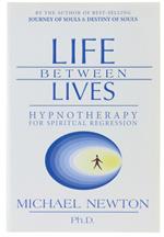 LIFE BETWEEN LIVES. Hypnotherapy for Spiritual Regression