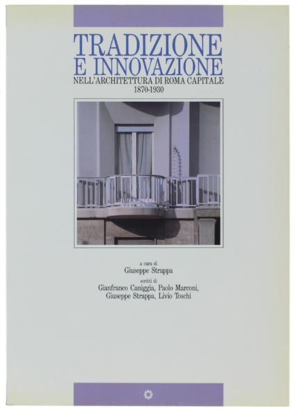TRADIZIONE E INNOVAZIONE NELL'ARCHITETTURA DI ROMA CAPITALE 1870-1930 - Strappa Giuseppe - Edizioni Kappa per l'Ass. Industria e Commercio della provincia di Roma,, - 1989 - Giuseppe Strappa - copertina