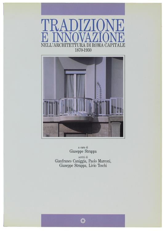 TRADIZIONE E INNOVAZIONE NELL'ARCHITETTURA DI ROMA CAPITALE 1870-1930 - Strappa Giuseppe - Edizioni Kappa per l'Ass. Industria e Commercio della provincia di Roma,, - 1989 - Giuseppe Strappa - copertina