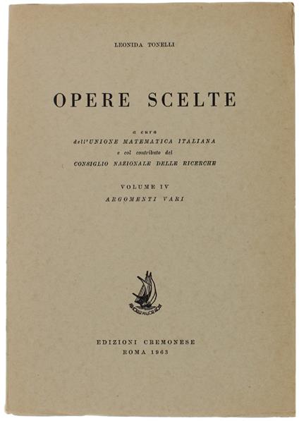 OPERE SCELTE. Volume IV: Argomenti Vari. A cura dell'Unione Matematica Italiana e col contributo del CNR - Tonelli Leonida - Leonida Tonelli - copertina