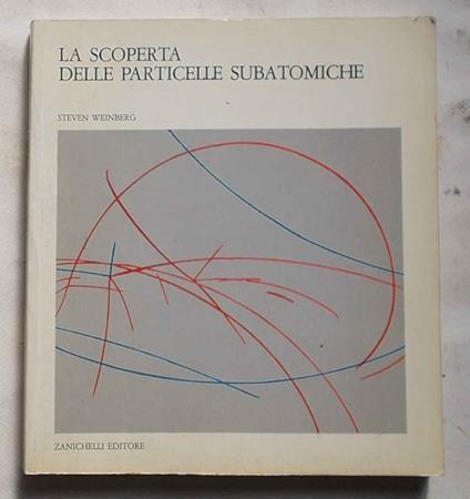 Alla scoperta delle particelle subatomiche - Steven Weinberg - copertina