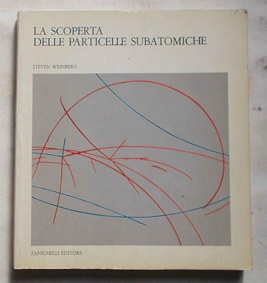 Alla scoperta delle particelle subatomiche - Steven Weinberg - copertina