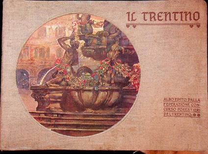 Il Trentino: Das Trentino - Le Trentino - Trentino - copertina