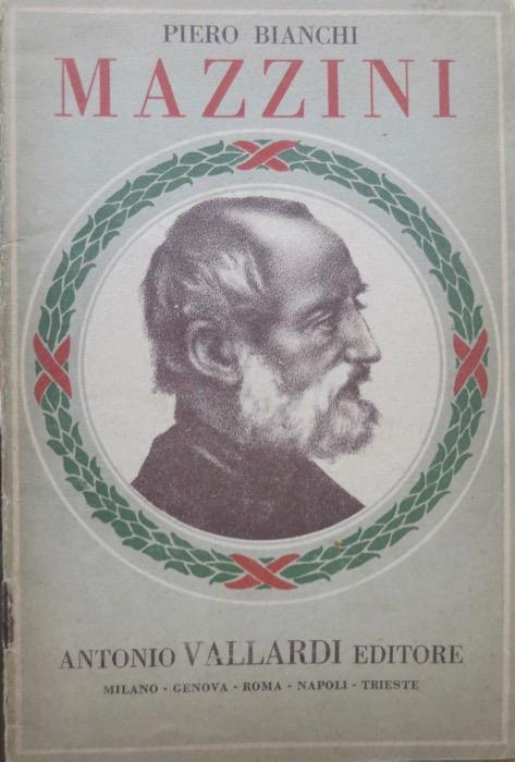 Giuseppe Mazzini: la vita, le opere - Piero Bianchi - copertina