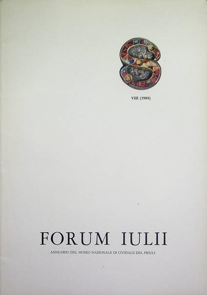 Forum Iulii: annuario del Museo Nazionale di Cividale del Friuli: A. VIII (1984) - Amelio Tagliaferri - copertina