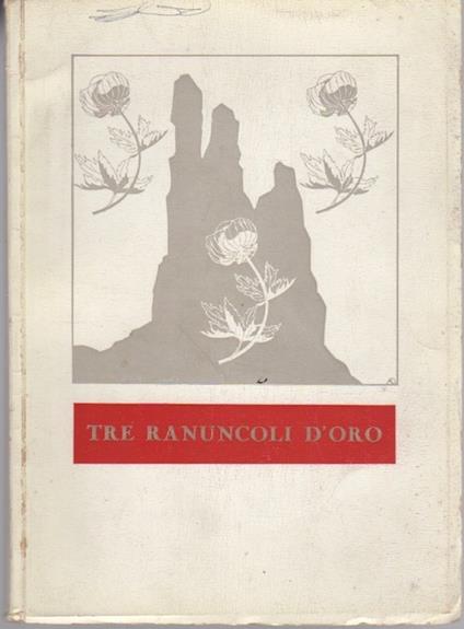 Tre ranuncoli d'oro: Seconda biennale internazionale fotografica della montagna tre ranuncoli d'oro. CAI-SAT, Trento, 28 settembre - 13 ottobre 1957 - copertina