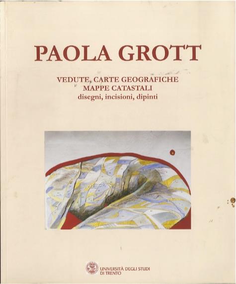 Vedute, carte geografiche, mappe catastali, disegni, incisioni, dipinti - Paola Grotto - copertina