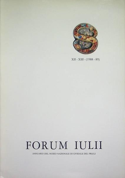 Forum Iulii: annuario del Museo Nazionale di Cividale del Friuli: A. XII-XIII (1988-1989) - Amelio Tagliaferri - copertina