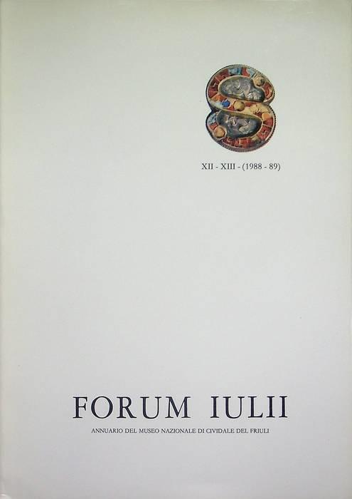 Forum Iulii: annuario del Museo Nazionale di Cividale del Friuli: A. XII-XIII (1988-1989) - Amelio Tagliaferri - copertina