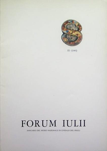 Forum Iulii: annuario del Museo Nazionale di Cividale del Friuli: A. IX (1985) - Amelio Tagliaferri - copertina