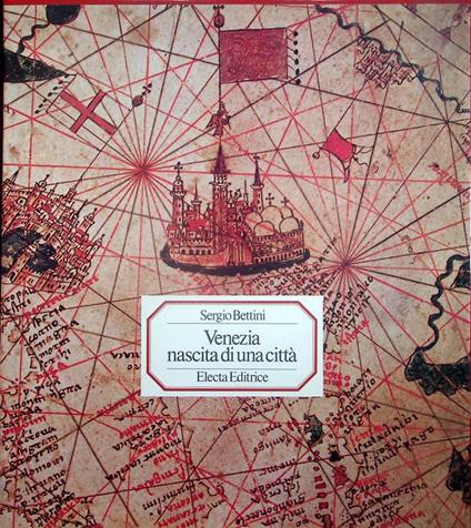 Venezia: nascita di una città - Sergio Bettini - copertina
