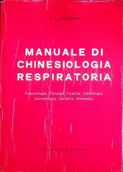 Manuale di chinesiologia respiratoria: Pneumatologia, Chirurgia toracica, Cardiologia, Gerontologia, Geriatria, Ortopedia - copertina