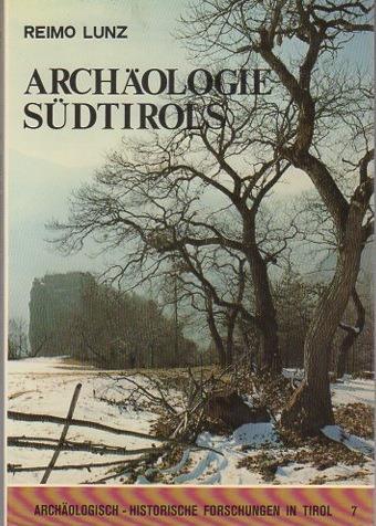 Archäologie Südtirols: 1. Von den Jagern des Mesolithikums (um 7000 v. Chr.) bis zum Ende des Westromischen Reiches (476 n. Chr.) - Reimo Lunz - copertina