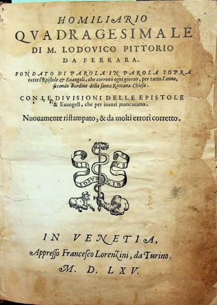 Homiliario quadragesimale di m. Lodouico Pittorio da Ferrara. Fondato di parola in parola sopra tutte le epistole & Euangeli, che corrono ogni giorno, per tutto l'anno, secondo l'ordine della Santa Romana Chiesa. Con le diuisioni delle epistole & - copertina