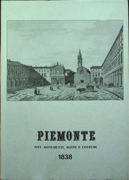 Stati del Re di Sardegna. Parte II. Piemonte: siti, monumenti, scene e costumi - copertina