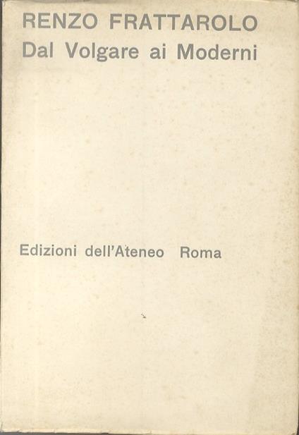 Dal volgare ai moderni: problemi e ricerche critiche - Renzo Frattarolo - copertina