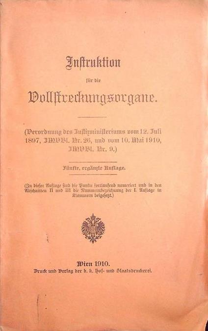Instruktion für die Vollstreckungsorgane: Verordnung des Justizministeriums vom 12. Juli 1897, JMVBl. Nr. 26, und vom 10. Mai 1910, JMVBl. Nr. 9 - copertina
