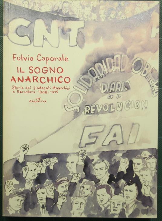 Il sogno anarchico - Storia dei sindacati anarchici a Barcellona - 1906-1915 - Fulvio Caporale - copertina