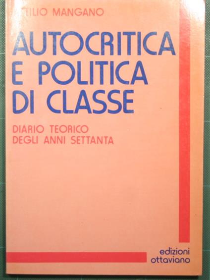 Autocritica e politica di classe - Diario teorico degli anni Settanta - Attilio Mangano - copertina
