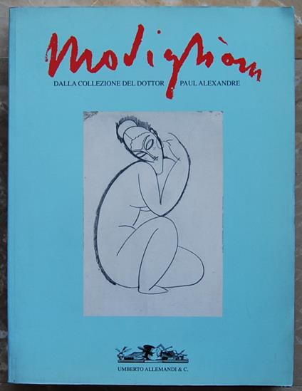 Modigliani. Testimonianze, Documenti E Disegni Provenienti Dalla Collezione Del Dottor Paul Alexandre - Noel Alexandre - copertina