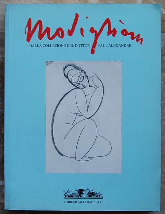 Modigliani. Testimonianze, Documenti E Disegni Provenienti Dalla Collezione Del Dottor Paul Alexandre - Noel Alexandre - copertina