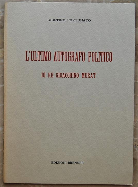 L' Ultimo Autografo Politico Di Re Gioacchino Murat. Le Ultime Ore Di Gioacchino Murat - Giustino Fortunato - copertina