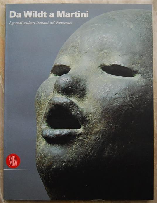 Da Wildt A Martini. I Grandi Scultori Italiani Del Novecento - copertina