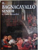 Il Bagnacavallo Senior. Bartolomeo Ramenghi. Pittore (1484 / 1542)