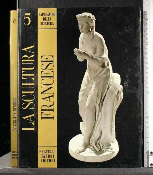 Capolavori Della Scultura 5 La Scultura Francese - Germain Bazin - copertina