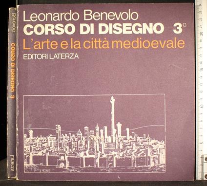 Corso di disegno. Vol 3. L'arte e la città medio. - Leonardo Benevolo - copertina