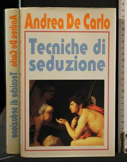 Tecniche di Seduzione - Andrea De Carlo - copertina